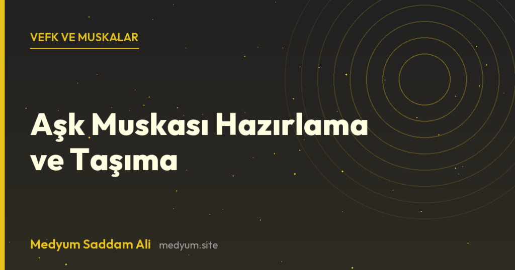 Aşk Muskası Hazırlama ve Taşıma - Medyum Saddam Ali rehberi