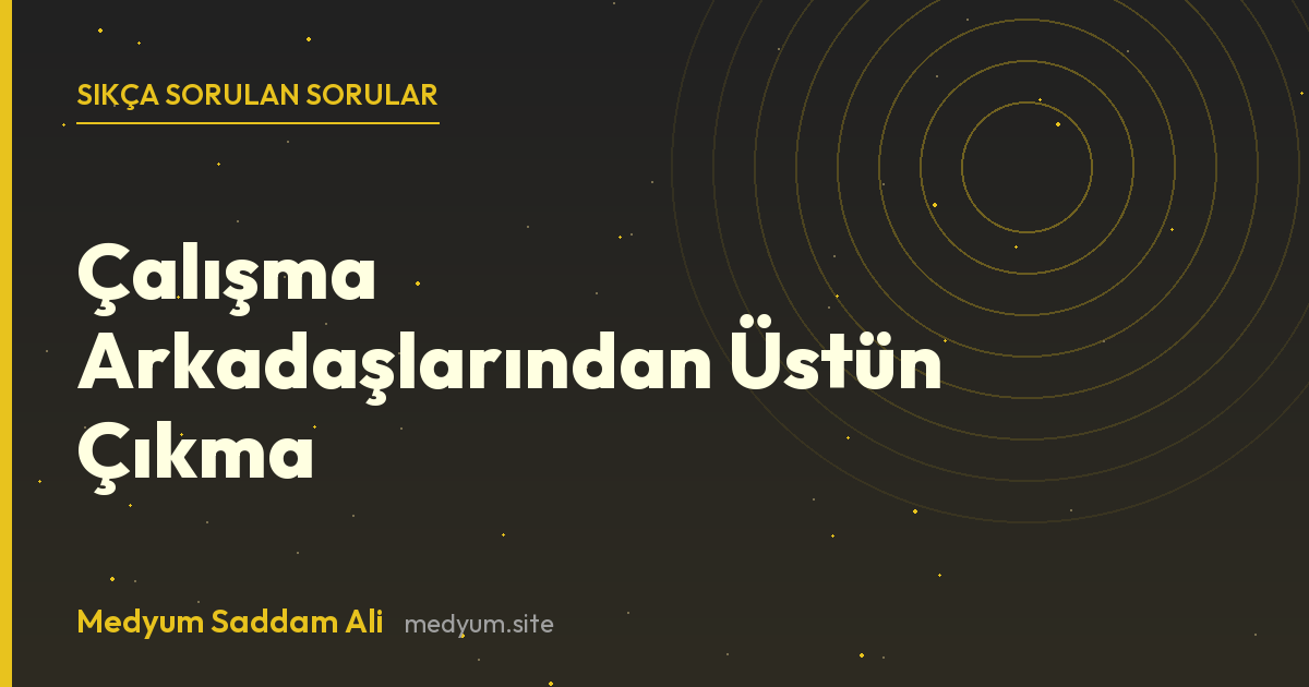 Çalışma Arkadaşlarından Üstün Çıkma hakkında sıkça sorulan sorular