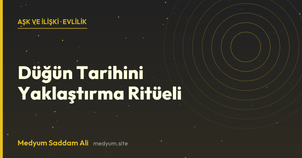 Düğün Tarihini Yaklaştırma Ritüeli - Medyum Saddam Ali rehberi