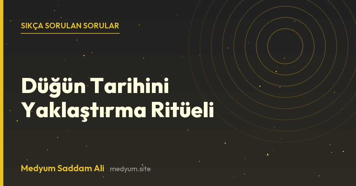 Düğün Tarihini Yaklaştırma Ritüeli hakkında sıkça sorulan sorular
