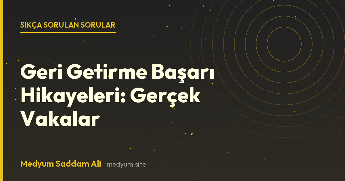 Geri Getirme Başarı Hikayeleri: Gerçek Vakalar hakkında sıkça sorulan sorular
