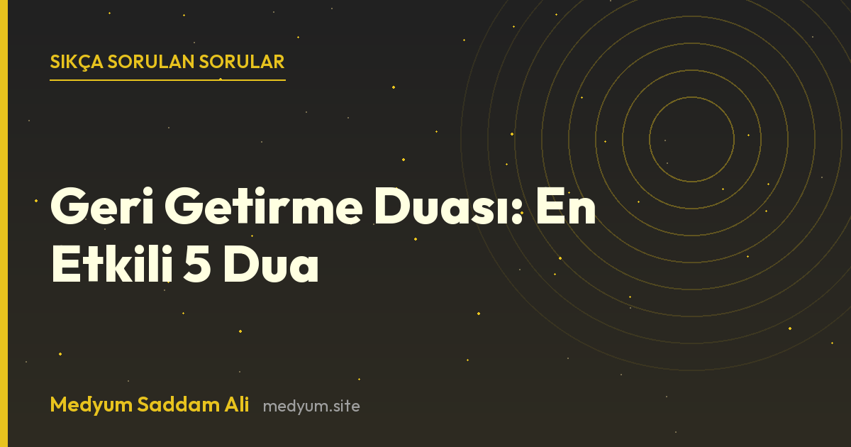 Geri Getirme Duası: En Etkili 5 Dua hakkında sıkça sorulan sorular