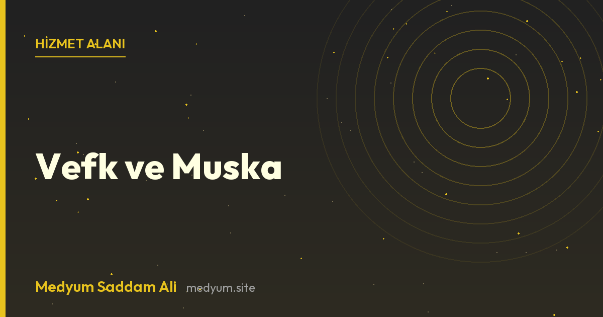 Vefk Ve Muska hizmet alanı kapak görseli - Medyum Saddam Ali