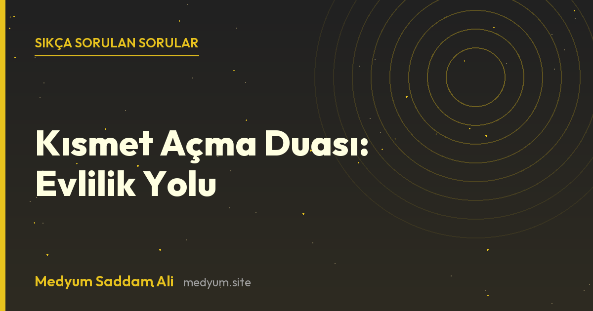 Kısmet Açma Duası: Evlilik Yolu hakkında sıkça sorulan sorular