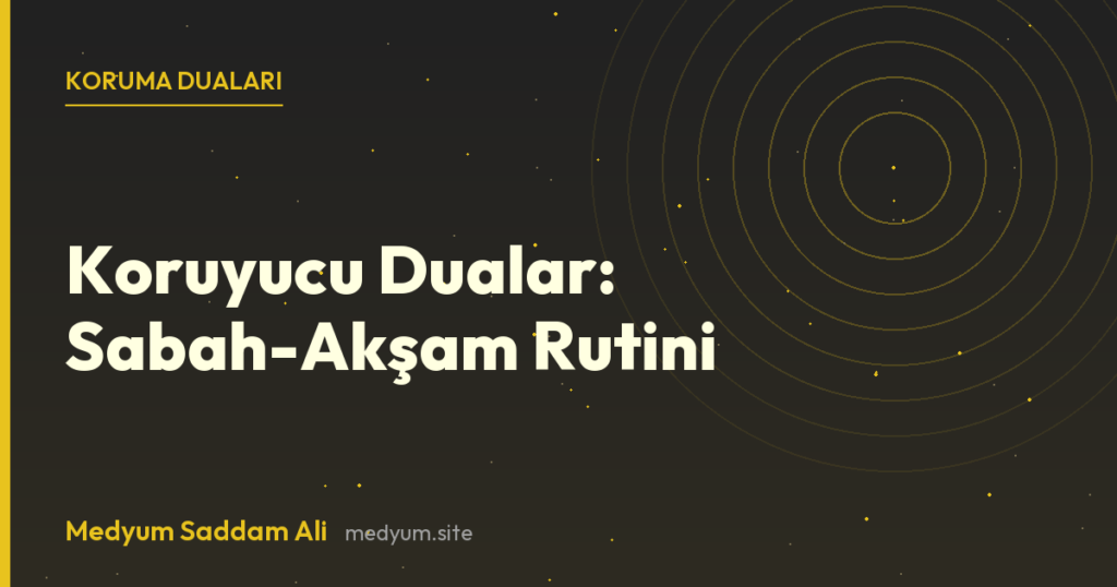 Koruyucu Dualar: Sabah-Akşam Rutini - Medyum Saddam Ali rehberi