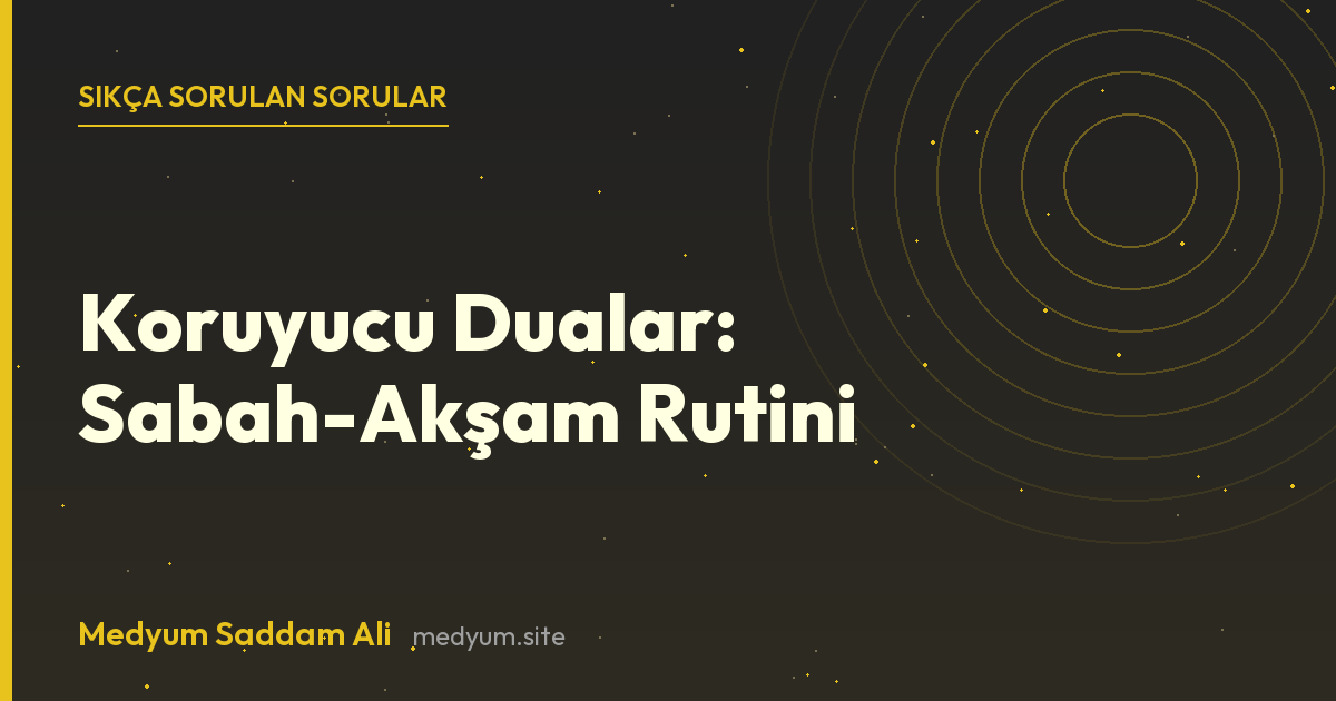 Koruyucu Dualar: Sabah-Akşam Rutini hakkında sıkça sorulan sorular